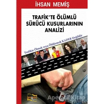 Trafikte Ölümlü Sürücü Kusurlarının Analizi - İhsan Memiş - Payda Yayıncılık