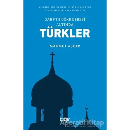 Garpın Gökkubbesi Altında Türkler - Mahmut Aşkar - Çığır Yayınları