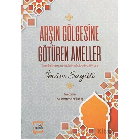 Arşın Gölgesine Götüren Ameller - İmam Suyuti - İlim ve Hikmet Yayınları