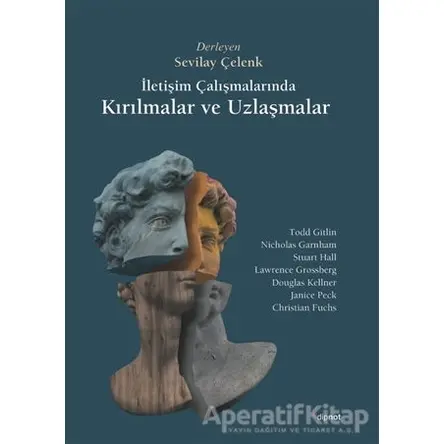 İletişim Çalışmalarında Kırılmalar ve Uzlaşmalar - Douglas Kellner - Dipnot Yayınları