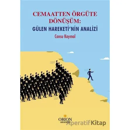 Cemaatten Örgüte Dönüşüm: Gülen Hareketinin Analizi - Cansu Kaymal - Orion Kitabevi