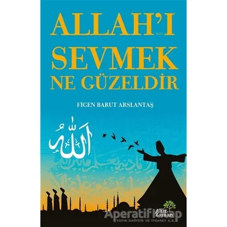 Allah’ı Sevmek Ne Güzeldir - Figen Barut Arslantaş - Ahir Zaman