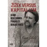 Zizek Versus Kapitalizm: Alman İdealizminden Psikanalize İdeoloji Teorisi