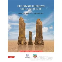 Ulu Bozkır Edebiyatı Orhun Abideleri - Mırzatay Joldasbekov - Bengü Yayınları