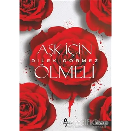 Aşk İçin Ölmeli - Dilek Görmez - A7 Kitap