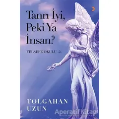 Tanrı İyi, Peki Ya İnsan? - Felsefe Okulu 2 - Tolgahan Uzun - Cinius Yayınları