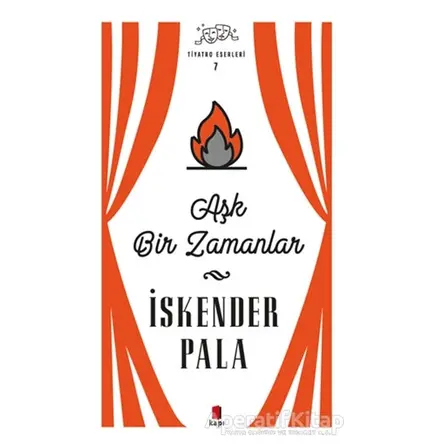 Aşk Bir Zamanlar - Tiyatro Eserleri 7 - İskender Pala - Kapı Yayınları