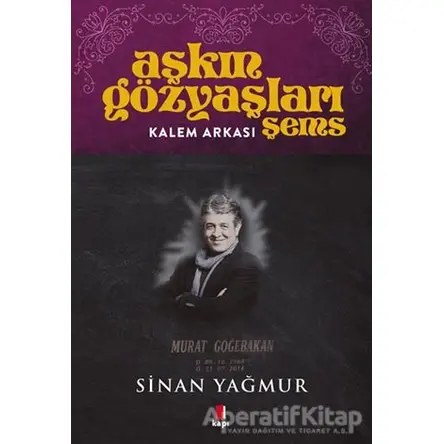 Kalem Arkası - Aşkın Gözyaşları Şems - Sinan Yağmur - Kapı Yayınları