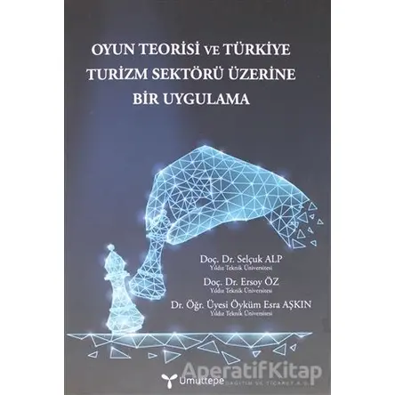 Oyun Teorisi ve Türkiye Turizm Sektörü Üzerine Bir Uygulama - Öyküm Esra Aşkın - Umuttepe Yayınları