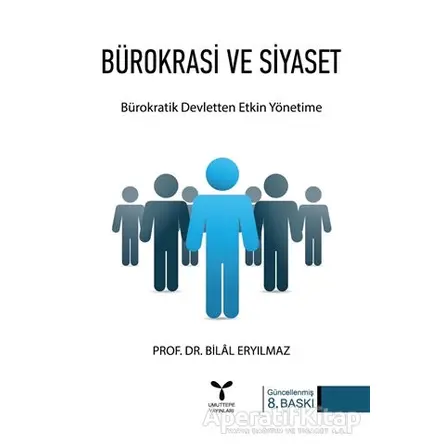 Bürokrasi ve Siyaset: Bürokratik Devletten Etkin Yönetime - Bilal Eryılmaz - Umuttepe Yayınları