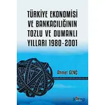 Türkiye Ekonomisi ve Bankacılığının Tozlu ve Dumanlı Yılları 1980-2001