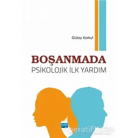 Boşanmada Psikolojik İlk Yardım - Gülay Korkut - Nobel Akademik Yayıncılık