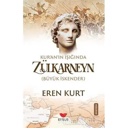 Kuranın Işığında Zülkarneyn (Büyük İskender) - Eren Kurt - Efsus Yayınları