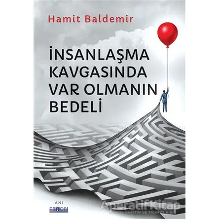 İnsanlaşma Kavgasında Var Olmanın Bedeli - Hamit Baldemir - Favori Yayınları