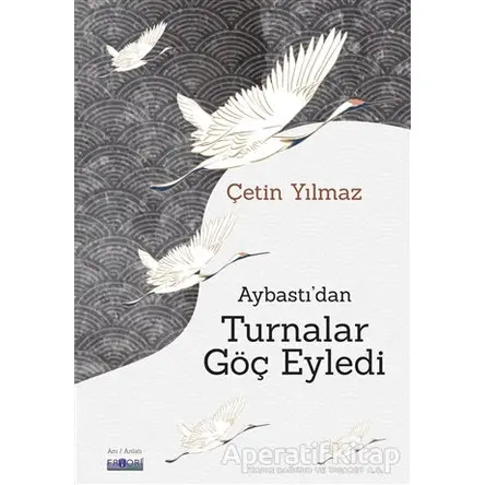 Aybastıdan Turnalar Göç Eyledi - Çetin Yılmaz - Favori Yayınları