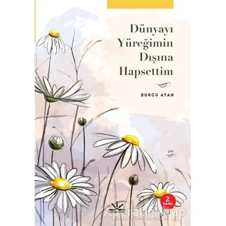 Dünyayı Yüreğimin Dışına Hapsettim - Burcu Ayan - Potkal Kitap Yayınları