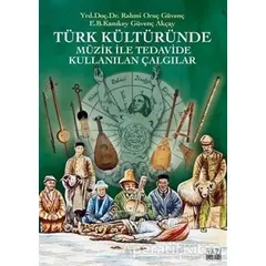 Türk Kültüründe Müzik ile Tedavide Kullanılan Çalgılar - Güvenç Akçay - Yazıgen Yayınevi