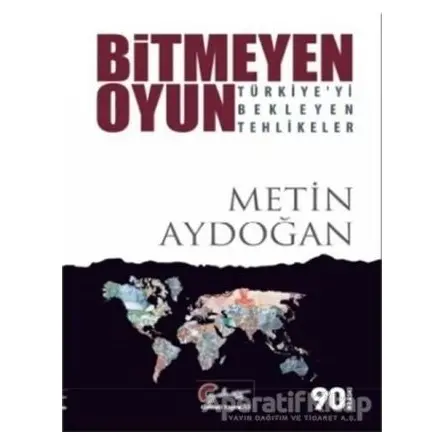 Bitmeyen Oyun - Türkiyeyi Bekleyen Tehlikeler - Metin Aydoğan - Galeati Yayıncılık