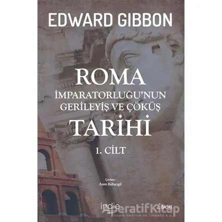 Roma İmparatorluğunun Gerileyiş ve Çöküş Tarihi 1. Cilt - Edward Gibbon - İndie Yayınları