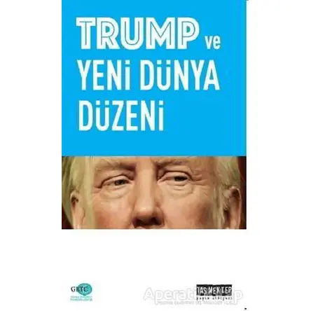 Trump ve Yeni Dünya Düzeni - Mustafa Önsay - Taş Mektep Yayınları