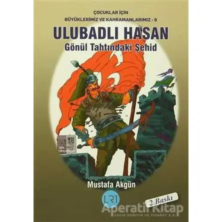 Ulubadlı Hasan - Gönül Tahtındaki Şehid - Mustafa Akgün - LRT Yayıncılık