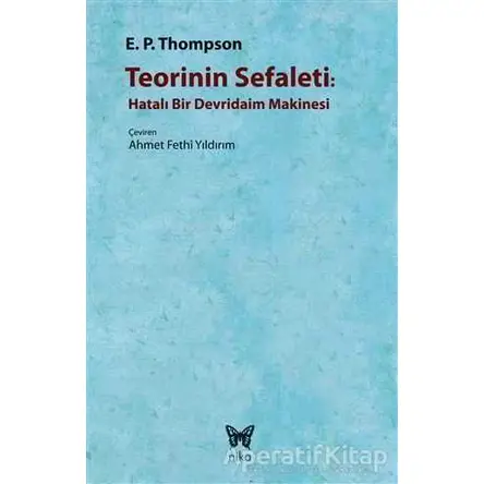 Teorinin Sefaleti : Hatalı Bir Devridaim Makinesi - E. P. Thompson - Nika Yayınevi