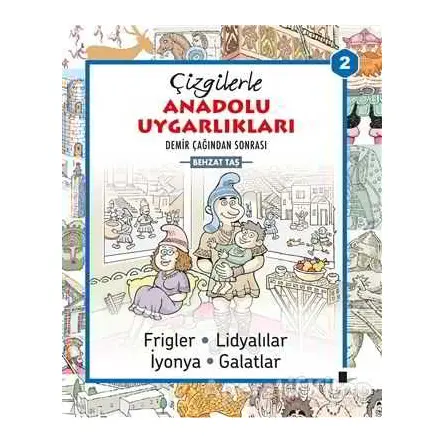 Çizgilerle Anadolu Uygarlıkları 2 : Demir Çağından Sonrası - Behzat Taş - Çizge Yayınevi