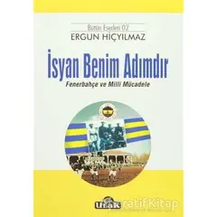 İsyan Benim Adımdır - Ergun Hiçyılmaz - Ulak Yayıncılık