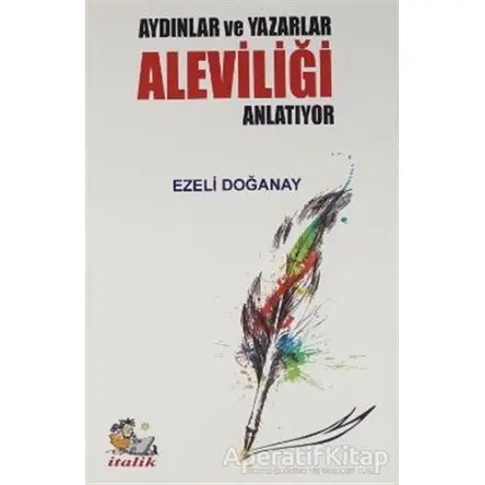 Aydınlar ve Yazarlar Aleviliği Anlatıyor - Ezeli Doğanay - İtalik Yayınevi