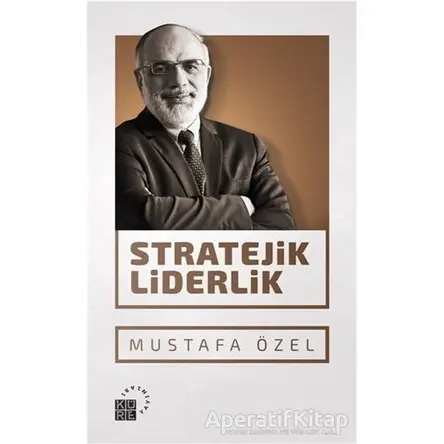 Stratejik Liderlik - Mustafa Özel - Küre Yayınları