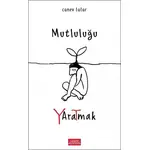 Mutluluğu Yaratmak - Canev Tatar - Libros Yayınları