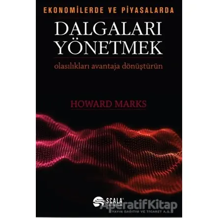 Ekonomide ve Piyasalarda Dalgaları Yönetmek - Howard Marks - Scala Yayıncılık