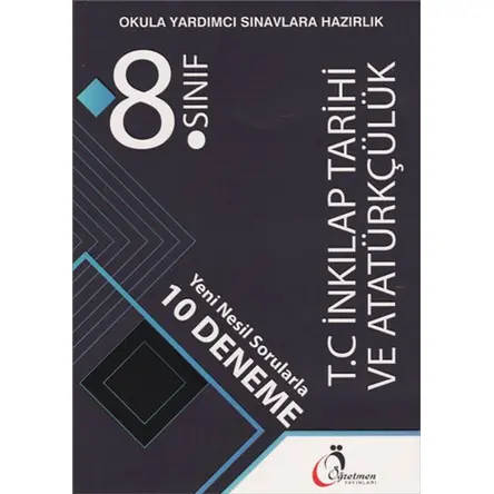 8.Sınıf T.C İnkılap Tarihi ve Atatürkçülük Yeni Nesil Sorularla 10 Deneme Öğretmen Yayınevi