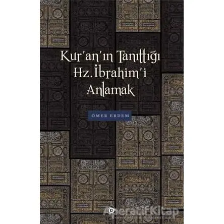 Kuranın Tanıttığı Hz. İbrahimi Anlamak - Ömer Erdem - Düşün Yayıncılık