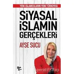 Siyasal İslamın Gerçekleri - Ayşe Sucu - Halk Kitabevi