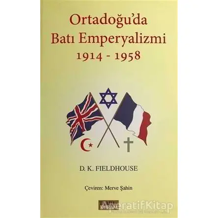 Ortadoğuda Batı Emperyalizmi 1914-1958 - D. K. Fieldhouse - Tarih ve Kuram Yayınevi