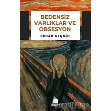 Bedensiz Varlıklar ve Obsesyon - Renan Seçkin - Mavi Kalem Yayınevi