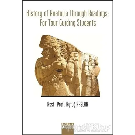 History of Anatolia Through Readings: For Tour Guiding Students - Aytuğ Arslan - Detay Yayıncılık