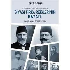 Mustafa Fazıl Paşa’dan Fethi Okyar’a: Siyasi Fırka Reislerinin Hayatı