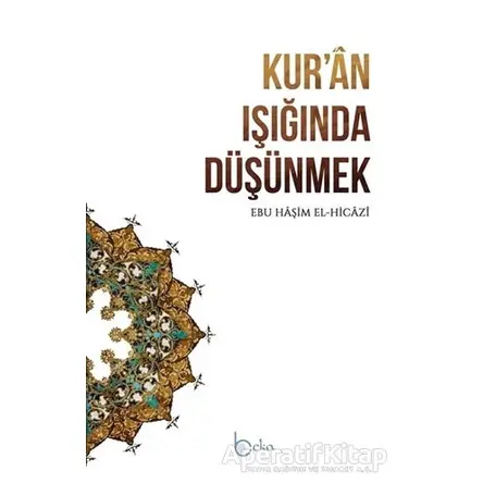 Kuran Işığında Düşünmek - Ebu Haşim el-Hicazi - Beka Yayınları