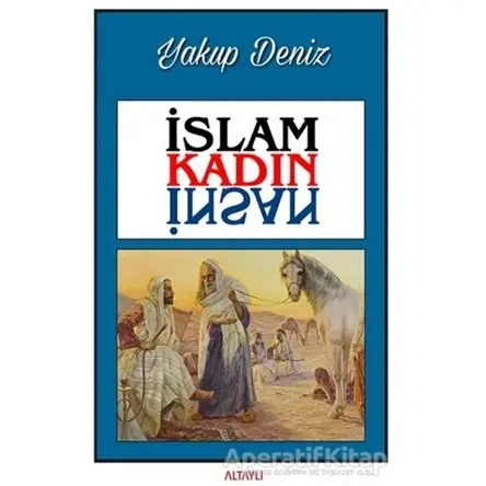 İslam Kadın İnsan - Yakup Deniz - Altaylı Yayınları