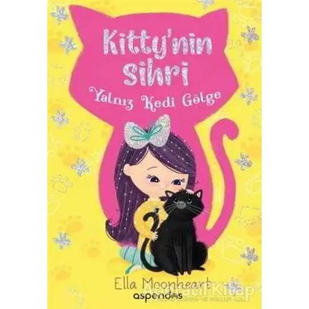 Yalnız Kedi Gölge - Kittynin Sihri - Ella Moonheart - Aspendos Yayıncılık