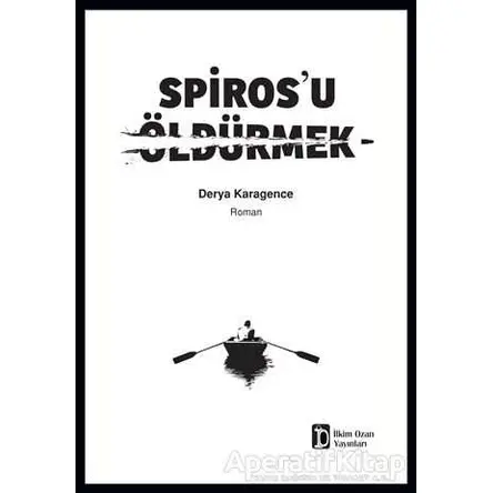 Spiros’u Öldürmek - Derya Karagence - İlkim Ozan Yayınları