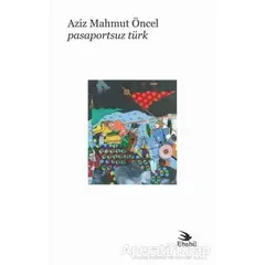 Pasaportsuz Türk - Aziz Mahmut Öncel - Ebabil Yayınları