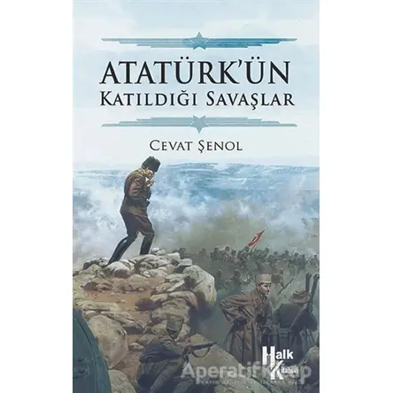 Atatürk’ün Katıldığı Savaşlar - Cevat Şenol - Halk Kitabevi