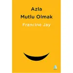 Azla Mutlu Olmak - Francine Jay - Aganta Yayınları