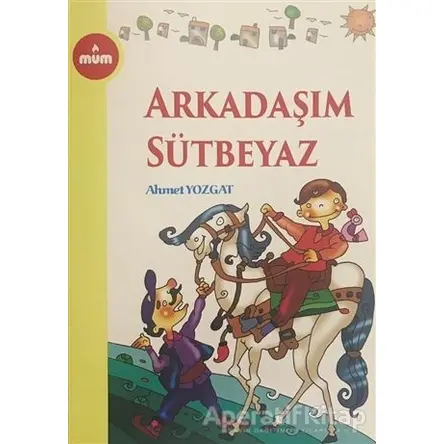 Arkadaşım Sütbeyaz - Ahmet Yozgat - Mum Yayınları