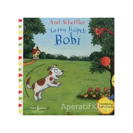 Hareketli Yavru Köpek Bobi - Axel Scheffler - İş Bankası Kültür Yayınları