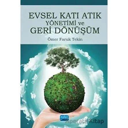 Evsel Katı Atık Yönetimi ve Geri Dönüşüm - Ömer Faruk Tekin - Nobel Akademik Yayıncılık