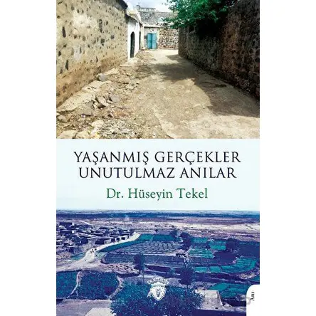 Yaşanmış Gerçekler Unutulmaz Anılar - Hüseyin Tekel - Dorlion Yayınları